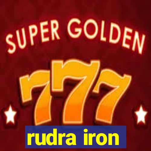 rudra iron