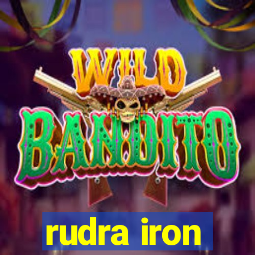 rudra iron