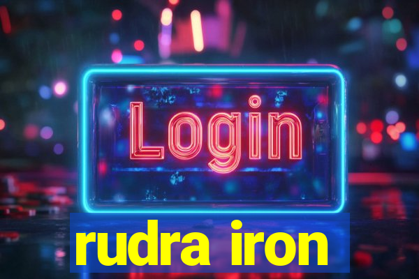 rudra iron