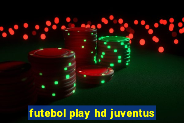 futebol play hd juventus