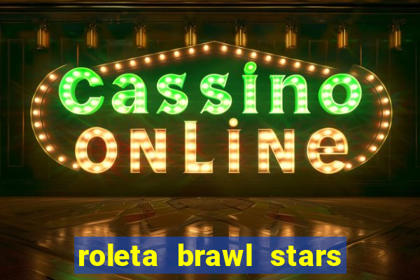 roleta brawl stars 2024 80 brawlers