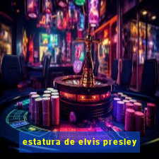 estatura de elvis presley