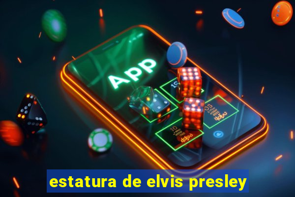 estatura de elvis presley