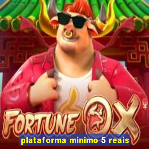 plataforma minimo 5 reais