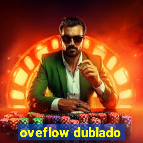 oveflow dublado