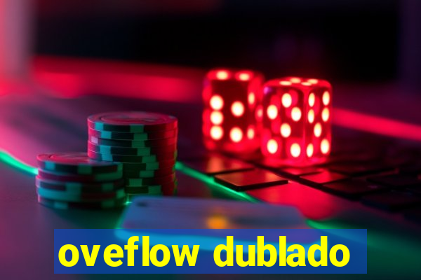 oveflow dublado