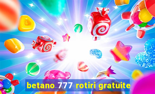 betano 777 rotiri gratuite