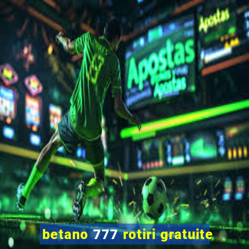 betano 777 rotiri gratuite