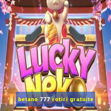 betano 777 rotiri gratuite