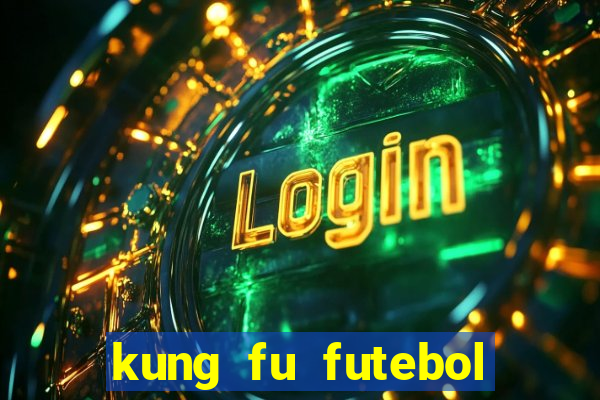 kung fu futebol clube dublado online