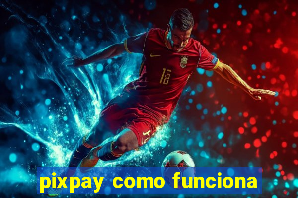 pixpay como funciona