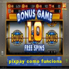 pixpay como funciona