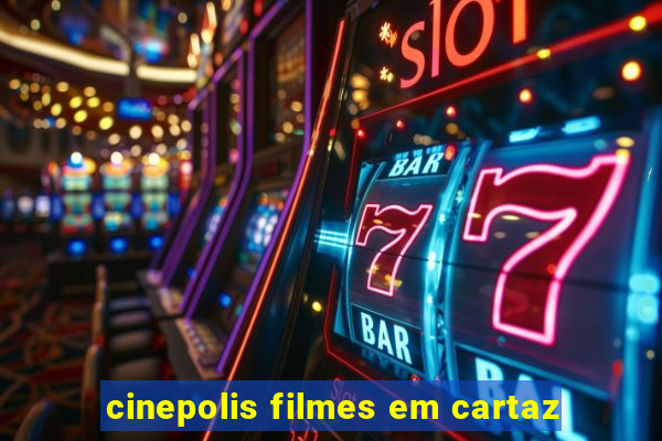 cinepolis filmes em cartaz