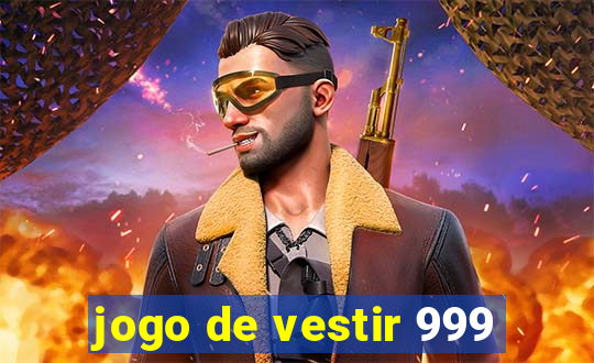 jogo de vestir 999