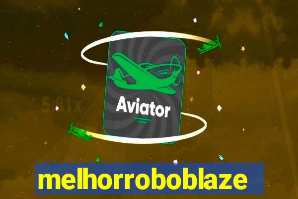 melhorroboblaze