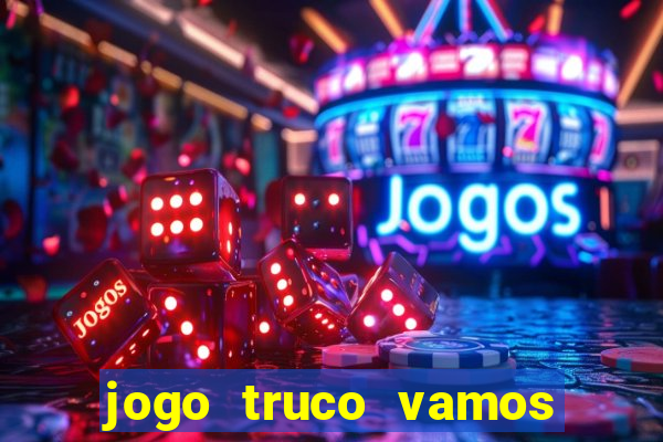 jogo truco vamos paga mesmo