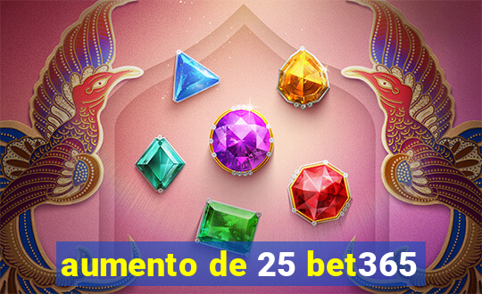 aumento de 25 bet365