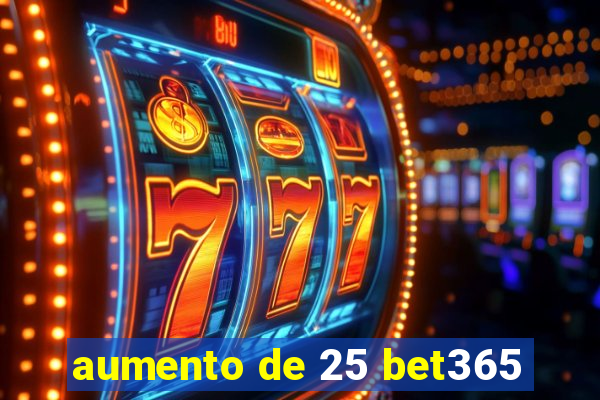 aumento de 25 bet365