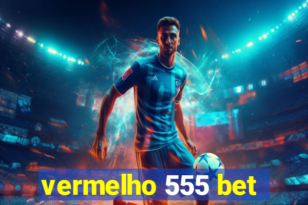 vermelho 555 bet