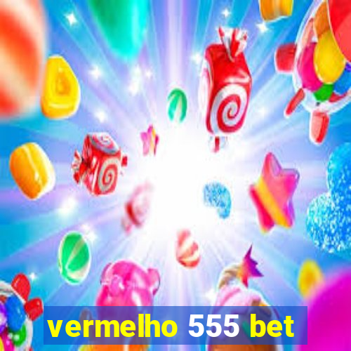 vermelho 555 bet