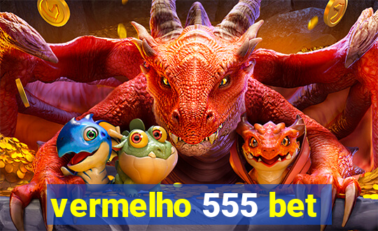 vermelho 555 bet