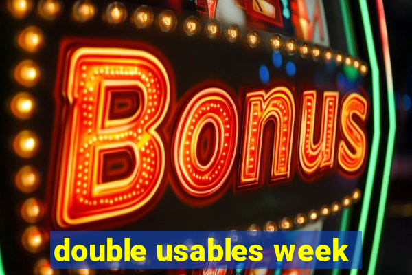 double usables week