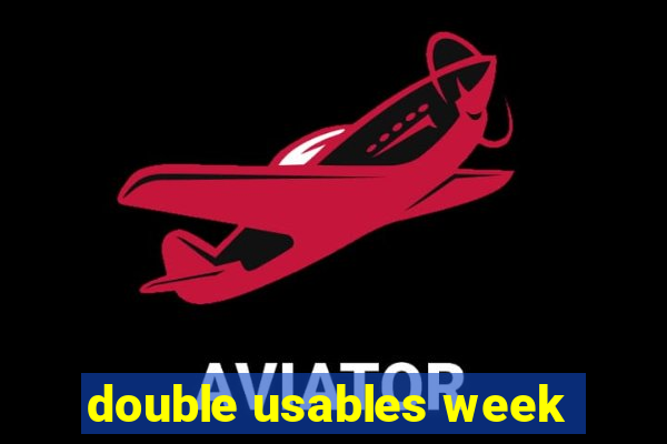 double usables week