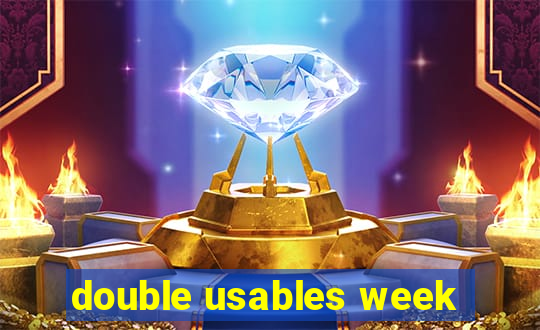 double usables week