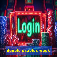 double usables week