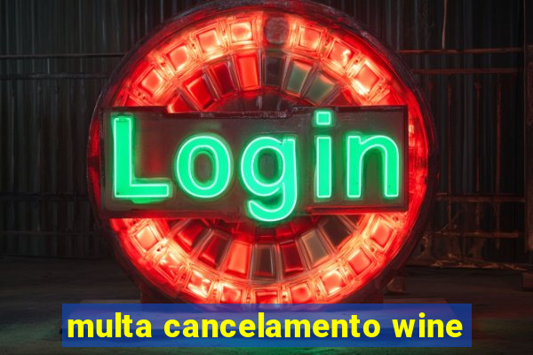 multa cancelamento wine