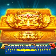 jogos manipulados apostas