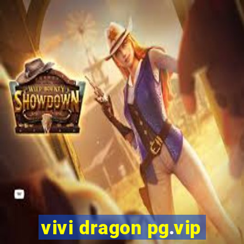 vivi dragon pg.vip