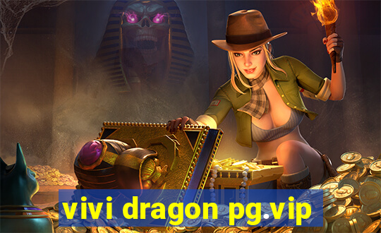 vivi dragon pg.vip