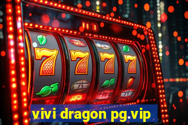 vivi dragon pg.vip