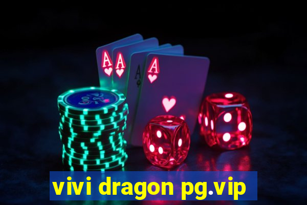 vivi dragon pg.vip