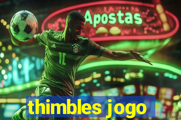 thimbles jogo