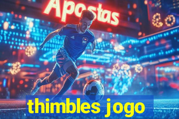 thimbles jogo