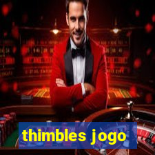 thimbles jogo