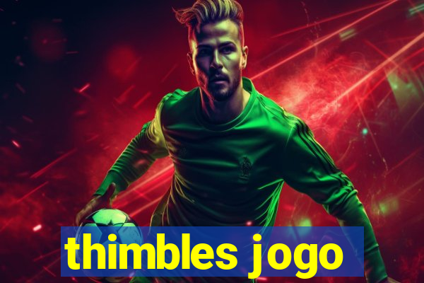 thimbles jogo