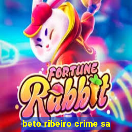 beto ribeiro crime sa