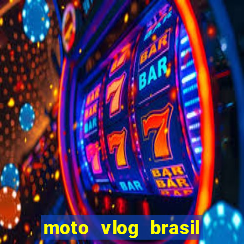 moto vlog brasil dinheiro infinito