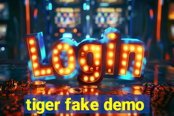 tiger fake demo