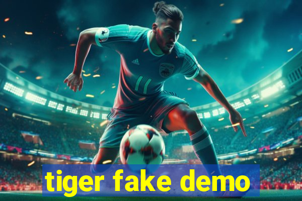 tiger fake demo