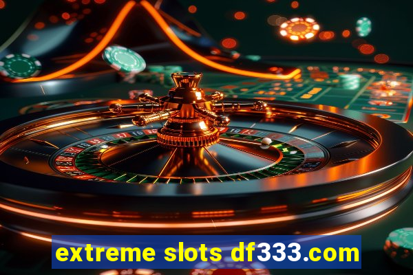 extreme slots df333.com