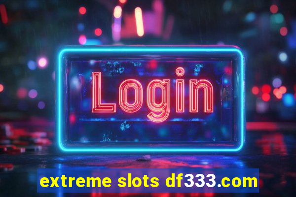 extreme slots df333.com