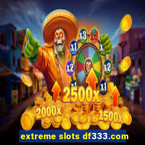 extreme slots df333.com