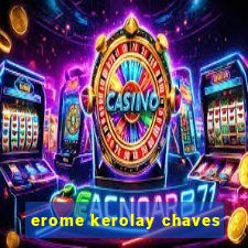 erome kerolay chaves