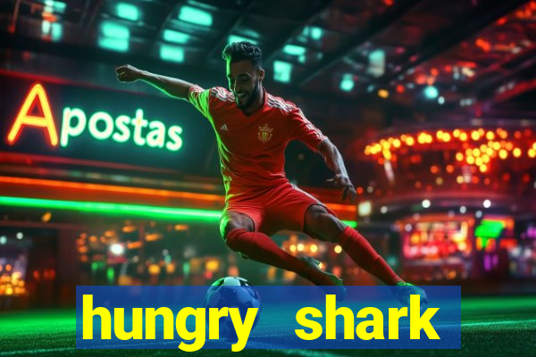 hungry shark evolution dinheiro infinito