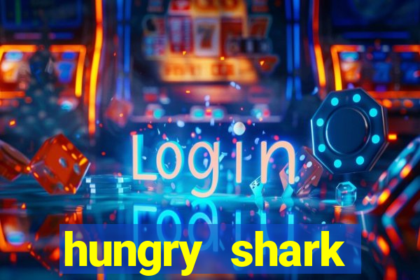 hungry shark evolution dinheiro infinito