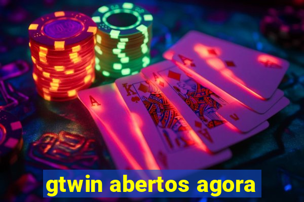 gtwin abertos agora